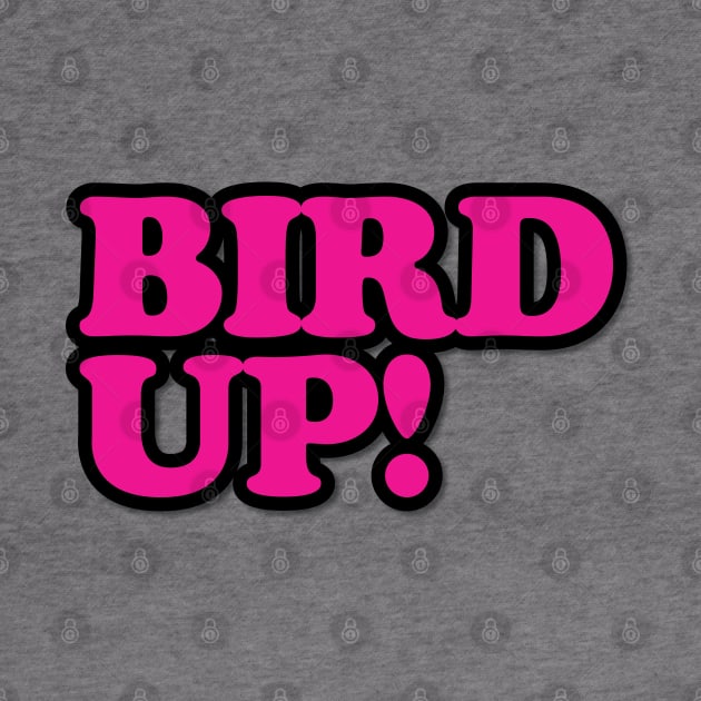 Bird Up! by tvshirts